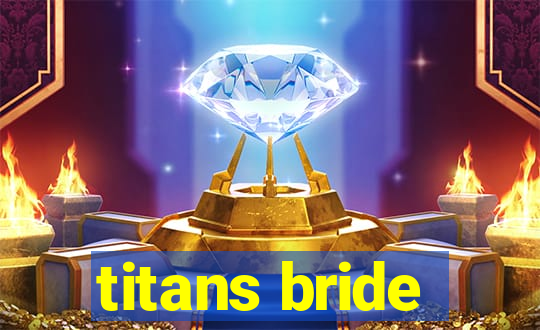 titans bride